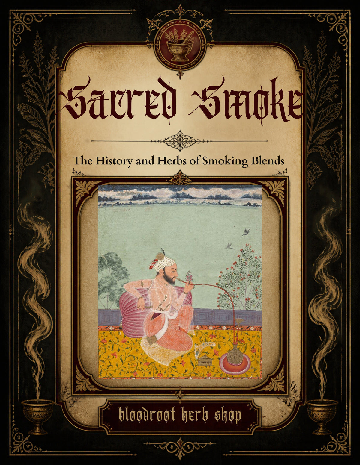 Sacred Smoke: The History & Herbs of Smoking Blends (Illustrated PDF Ebook)